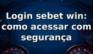 Login sebet win: como acessar com segurança