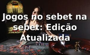 Jogos no sebet na sebet: Edição Atualizada