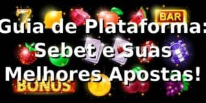 Guia de Plataforma: Sebet e Suas Melhores Apostas! 🎉